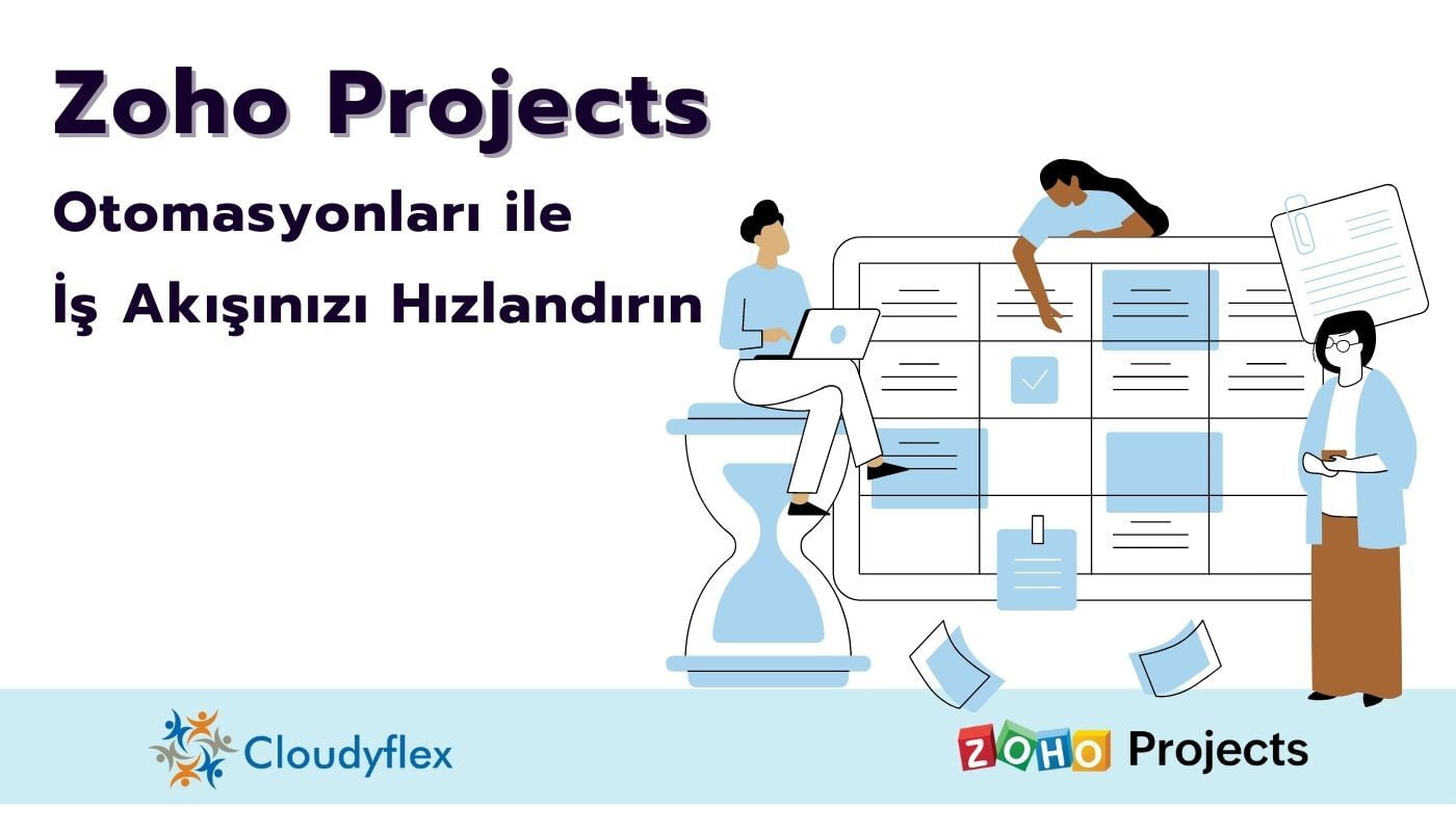 Zoho Projects Otomasyonları ile İş Akışınızı Hızlandırın